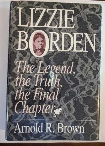 Lizzie-Borden-The-Legend-the-Truth-the-Final-Chapter Lizzie Borden: The Legend, the Truth, the Final Chapter book cover