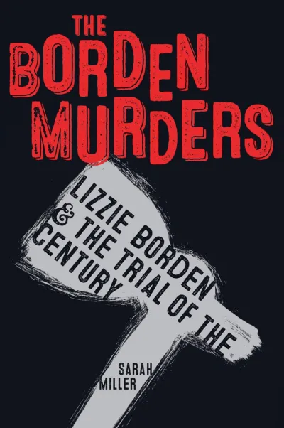 The-Borden-Murders-Lizzie-Borden-and-the-Trial-of-the-Century The Borden Murders Lizzie Borden and the Trial of the Century book cover