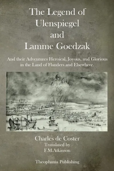 The Legend of Thyl Ulenspiegel and Lamme Goedzak by Charles De Coster