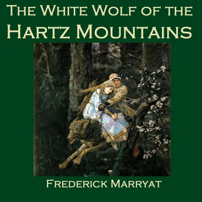 The White Wolf of the Hartz Mountains by Frederick Marryat